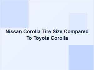 Nissan Vs. Toyota Corolla Tire Size Differences