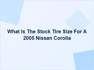 Stock Tire Size Comparison for Nissan Corolla