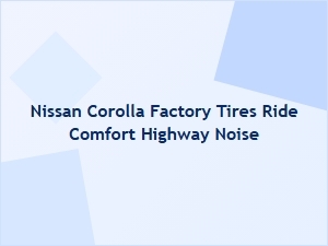 Analyzing Nissan Corolla Tire Comfort and Highway Noise
