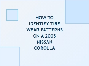 Identifying Tire Wear Patterns on Your Nissan Corolla