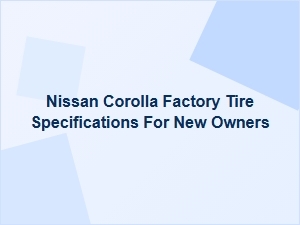 Your Nissan Corolla Tire Specification Guide