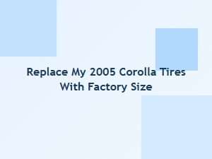 Choosing the Right Factory-Size Tires for Your Corolla